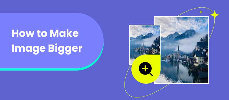How to Make Image Bigger